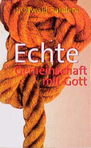 Buchcover Echte Gemeinschaft mit Gott | J Oswald Sanders | EAN 9783880027107 | ISBN 3-88002-710-2 | ISBN 978-3-88002-710-7