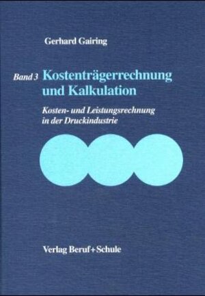 Kosten- und Leistungsrechnung in der Druckindustrie, 3 Bde., Bd.3, Kostenträgerrechnung und Kalkulation