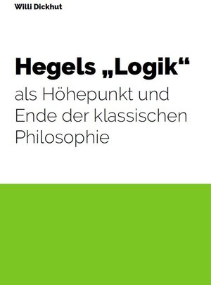 Buchcover Hegels "Logik" als Höhepunkt und Ende der klassischen Philosophie | Willi Dickhut | EAN 9783880215061 | ISBN 3-88021-506-5 | ISBN 978-3-88021-506-1
