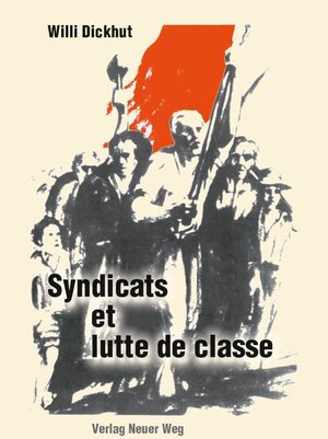 Buchcover Syndicats et lutte de classe | Willi Dickhut | EAN 9783880215528 | ISBN 3-88021-552-9 | ISBN 978-3-88021-552-8