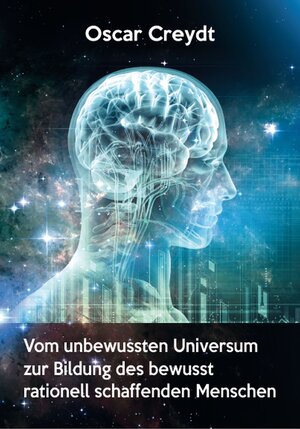 Buchcover Vom unbewussten Universum zur Bildung des bewusst rationell schaffenden Menschen | Oscar Creydt | EAN 9783880215689 | ISBN 3-88021-568-5 | ISBN 978-3-88021-568-9