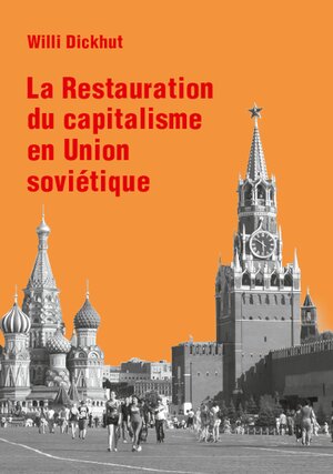 Buchcover La Restauration du capitalisme en Union soviétique | Willi Dickhut | EAN 9783880215788 | ISBN 3-88021-578-2 | ISBN 978-3-88021-578-8