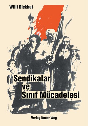 Buchcover Sendikalar ve Sınıf Mücadelesi | Willi Dickhut | EAN 9783880216129 | ISBN 3-88021-612-6 | ISBN 978-3-88021-612-9