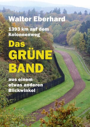 Buchcover Das Grüne Band - aus einem etwas anderen Blickwinkel | Walter Eberhard | EAN 9783880216358 | ISBN 3-88021-635-5 | ISBN 978-3-88021-635-8