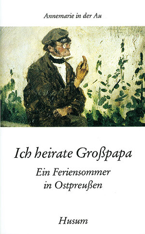 Buchcover Ich heirate Großpapa | Annemarie in der Au | EAN 9783880421950 | ISBN 3-88042-195-1 | ISBN 978-3-88042-195-0