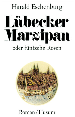Buchcover Lübecker Marzipan oder fünfzehn Rosen | Harald Eschenburg | EAN 9783880422353 | ISBN 3-88042-235-4 | ISBN 978-3-88042-235-3