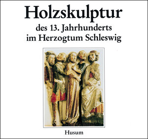 Buchcover Holzskulptur des 13. Jahrhunderts im Herzogtum Schleswig | Jörn Barfod | EAN 9783880423121 | ISBN 3-88042-312-1 | ISBN 978-3-88042-312-1