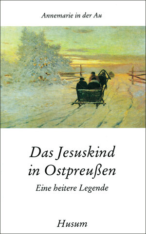 Buchcover Das Jesuskind in Ostpreußen | Annemarie in der Au | EAN 9783880423879 | ISBN 3-88042-387-3 | ISBN 978-3-88042-387-9