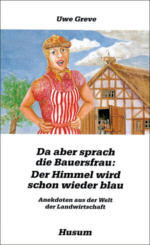 Buchcover Da aber sprach die Bauersfrau: Der Himmel wird schon wieder blau | Uwe Greve | EAN 9783880424418 | ISBN 3-88042-441-1 | ISBN 978-3-88042-441-8