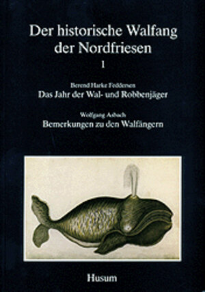 Buchcover Der historische Walfang der Nordfriesen / Das Jahr der Wal- und Robbenjäger | Berend H Feddersen | EAN 9783880425781 | ISBN 3-88042-578-7 | ISBN 978-3-88042-578-1