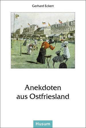 Buchcover Anekdoten aus Ostfriesland | Gerhard Eckert | EAN 9783880428454 | ISBN 3-88042-845-X | ISBN 978-3-88042-845-4