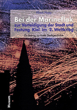 Buchcover Bei der Marineflak zur Verteidigung der Stadt und Festung Kiel im 2. Weltkrieg | Klaus Hupp | EAN 9783880428515 | ISBN 3-88042-851-4 | ISBN 978-3-88042-851-5