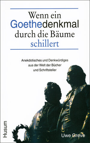 Buchcover Wenn ein Goethedenkmal durch die Bäume schillert | Uwe Greve | EAN 9783880428560 | ISBN 3-88042-856-5 | ISBN 978-3-88042-856-0