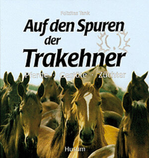 Buchcover Auf den Spuren der Trakehner | Felizitas Tank | EAN 9783880428737 | ISBN 3-88042-873-5 | ISBN 978-3-88042-873-7