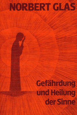 Buchcover Gefährdung und Heilung der Sinne | Norbert Glas | EAN 9783880691605 | ISBN 3-88069-160-6 | ISBN 978-3-88069-160-5
