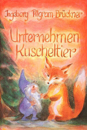 Buchcover Unternehmen Kuscheltier | Ingeborg Pilgram-Brückner | EAN 9783880693449 | ISBN 3-88069-344-7 | ISBN 978-3-88069-344-9