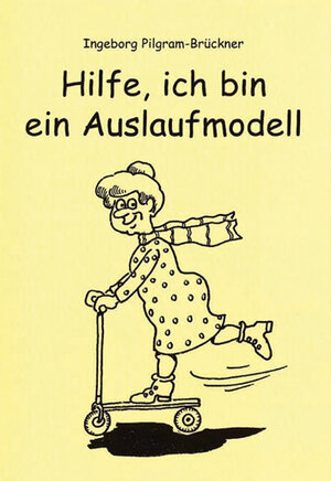 Buchcover Hilfe, ich bin ein Auslaufmodell | Ingeborg Pilgram-Brückner | EAN 9783880693852 | ISBN 3-88069-385-4 | ISBN 978-3-88069-385-2