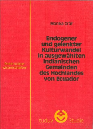 Buchcover Endogener und gelenkter Kulturwandel in ausgewählten indianischen Gemeinden des Hochlandes von Ecuador | Monika Gräf | EAN 9783880733602 | ISBN 3-88073-360-0 | ISBN 978-3-88073-360-2