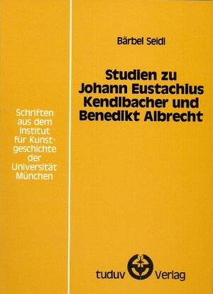 Buchcover Studien zu Johann Eustachius Kendlbacher und Benedikt Albrecht | Bärbel Seidl | EAN 9783880733619 | ISBN 3-88073-361-9 | ISBN 978-3-88073-361-9