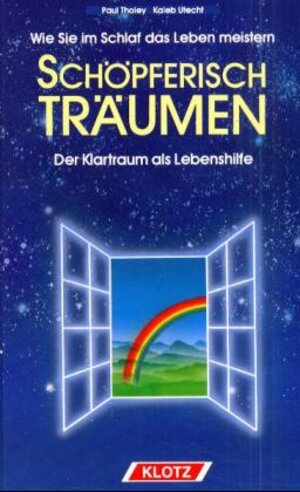 Schöpferisch träumen. Wie Sie im Schlaf das Leben meistern: Der Klartraum als Lebenshilfe