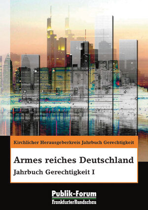 Armes reiches Deutschland. Jahrbuch Gerechtigkeit I