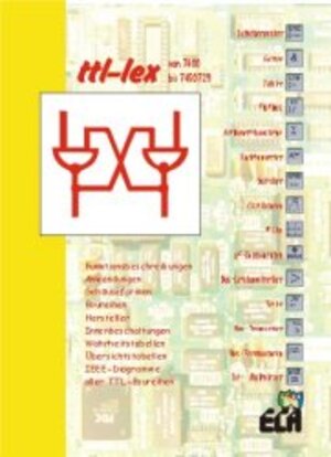 ttl-lex von 7400 bis 7450729. Funktionsbeschreibungen, Anwendungen, Gehäuseformen, Baureihen, Hersteller, Innenbeschaltungen, Wahrheitstabellen, Übersichtstabellen,IEEE-Diagramme aller TTL-Baureihen