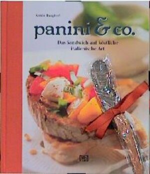 Panini und Co. Das Sandwich auf köstliche italienische Art