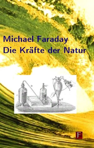 Buchcover Die Kräfte der Natur | Michael Faraday | EAN 9783881200844 | ISBN 3-88120-084-3 | ISBN 978-3-88120-084-4