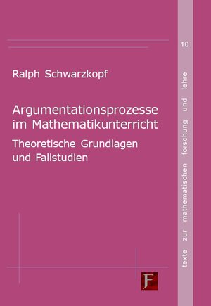 Buchcover Argumentationsprozesse im Mathematikunterricht | Ralph Schwarzkopf | EAN 9783881203173 | ISBN 3-88120-317-6 | ISBN 978-3-88120-317-3