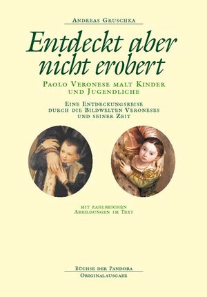 Buchcover Entdeckt aber nicht erobert. Paolo Veronese malt Kinder und Jugendliche | Andreas Gruschka | EAN 9783881782890 | ISBN 3-88178-289-3 | ISBN 978-3-88178-289-0