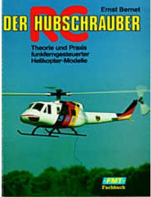 Der RC-Hubschrauber: Theorie und Praxis funkferngesteuerter Helikopter-Modelle