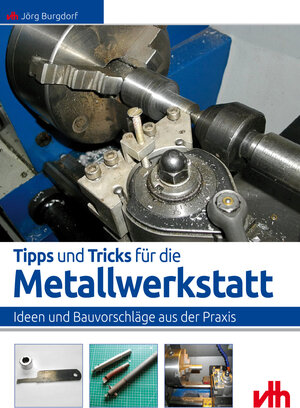 Buchcover Tipps und Tricks für die Metallwerkstatt | Jörg Burgdorf | EAN 9783881801577 | ISBN 3-88180-157-X | ISBN 978-3-88180-157-7