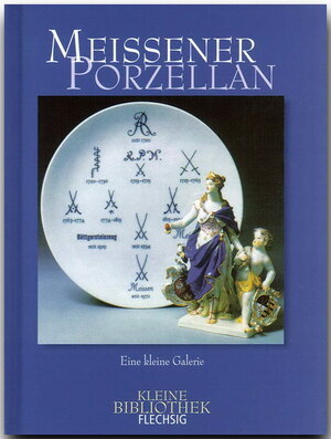 Meissener Porzellan. Eine kleine Galerie (Flechsig Kleine Bibliothek)