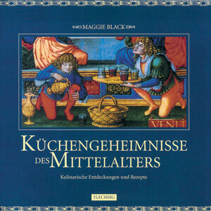 Küchengeheimnisse des Mittelalters. = The medieval cookbook ; 3881892400 Aus dem Engl. von Peter Knecht