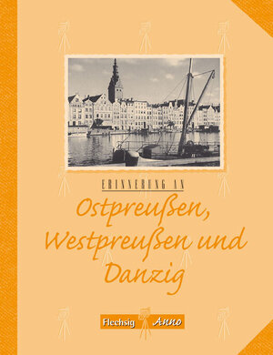 Erinnerung an Ostpreußen, Westpreußen und Danzig (Flechsig Anno)