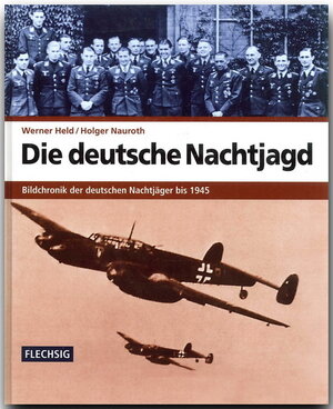 Die deutsche Nachtjagd. Bildchronik der deutschen Nachtjäger bis 1945