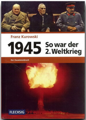 Buchcover 1945 - So war der Zweite Weltkrieg | Franz Kurowski | EAN 9783881897167 | ISBN 3-88189-716-X | ISBN 978-3-88189-716-7