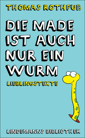 Buchcover Die Made ist auch nur ein Wurm | Thomas Rothfuß | EAN 9783881908580 | ISBN 3-88190-858-7 | ISBN 978-3-88190-858-0