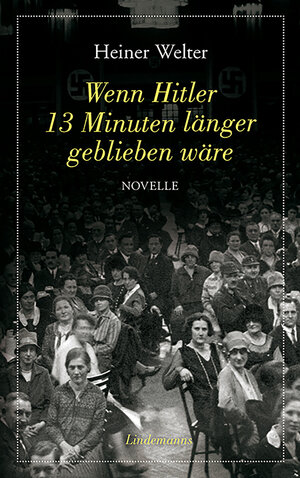 Buchcover Wenn Hitler 13 Minuten länger geblieben wäre | Heiner Welter | EAN 9783881909716 | ISBN 3-88190-971-0 | ISBN 978-3-88190-971-6