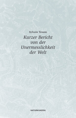 Buchcover Kurzer Bericht von der Unermesslichkeit der Welt | Sylvain Tesson | EAN 9783882210798 | ISBN 3-88221-079-6 | ISBN 978-3-88221-079-8