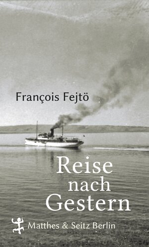 Buchcover Reise nach Gestern | François Fejtö | EAN 9783882214123 | ISBN 3-88221-412-0 | ISBN 978-3-88221-412-3