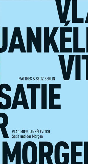 Buchcover Satie und der Morgen | Vladimir Jankélévitch | EAN 9783882216707 | ISBN 3-88221-670-0 | ISBN 978-3-88221-670-7