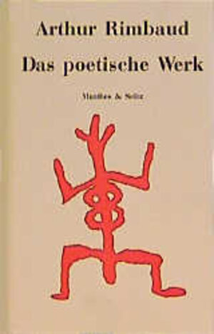 Das poetische Werk: Eine Zeit in der Hölle / Licht-Spuren / Das trunkene Schiff