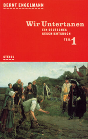 Buchcover Ein deutsches Geschichtsbuch / Wir Untertanen | Bernt Engelmann | EAN 9783882432015 | ISBN 3-88243-201-2 | ISBN 978-3-88243-201-5