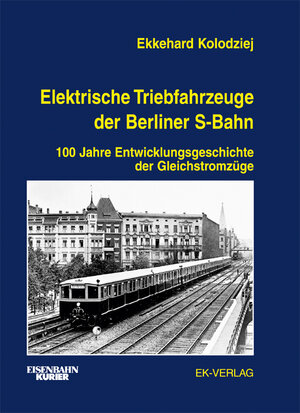 Elektrische Triebfahrzeuge der Berliner S-Bahn: 100 Jahre Entwicklungsgeschichte der Gleichstromzüge