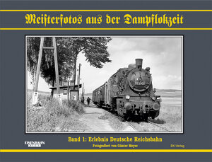 Meisterfotos aus der Dampflokzeit, Bd.1, Erlebnis Deutsche Reichsbahn