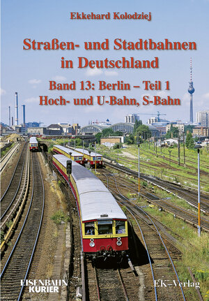 Buchcover Strassen- und Stadtbahnen in Deutschland / Berlin - Teil 1 - Hoch- und U-Bahn, S-Bahn | Ekkehard Kolodziej | EAN 9783882553949 | ISBN 3-88255-394-4 | ISBN 978-3-88255-394-9