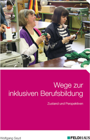 Buchcover Wege zur inklusiven Berufsbildung | Wolfgang Seyd | EAN 9783882645804 | ISBN 3-88264-580-6 | ISBN 978-3-88264-580-4