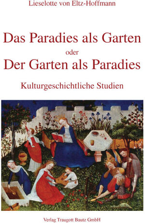 Buchcover Das Paradies als Garten oder der Garten als Paradies | Lieselotte von Eltz-Hoffmann | EAN 9783883095363 | ISBN 3-88309-536-2 | ISBN 978-3-88309-536-3