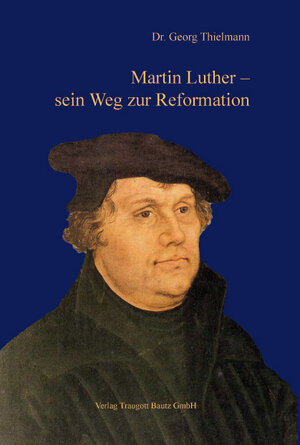 Buchcover Martin Luther – sein Weg zur Reformation | Georg Thielmann | EAN 9783883097282 | ISBN 3-88309-728-4 | ISBN 978-3-88309-728-2